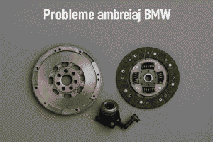 Probleme Ambreiaj BMW